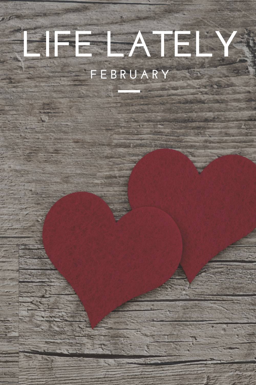Life Lately | February