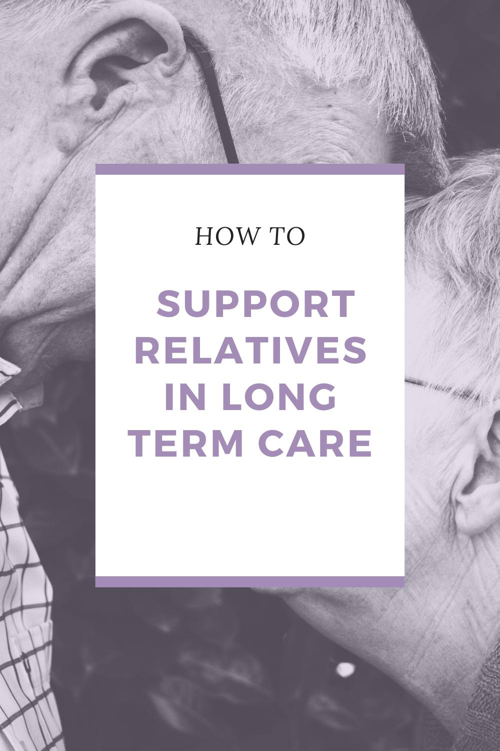 How to Support Relatives in Long Term Care