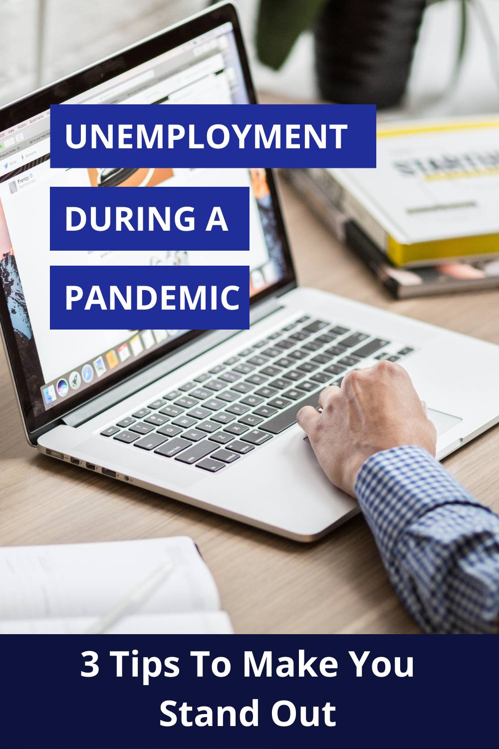 Unemployment During a Pandemic: 3 Tips To Make You Stand Out