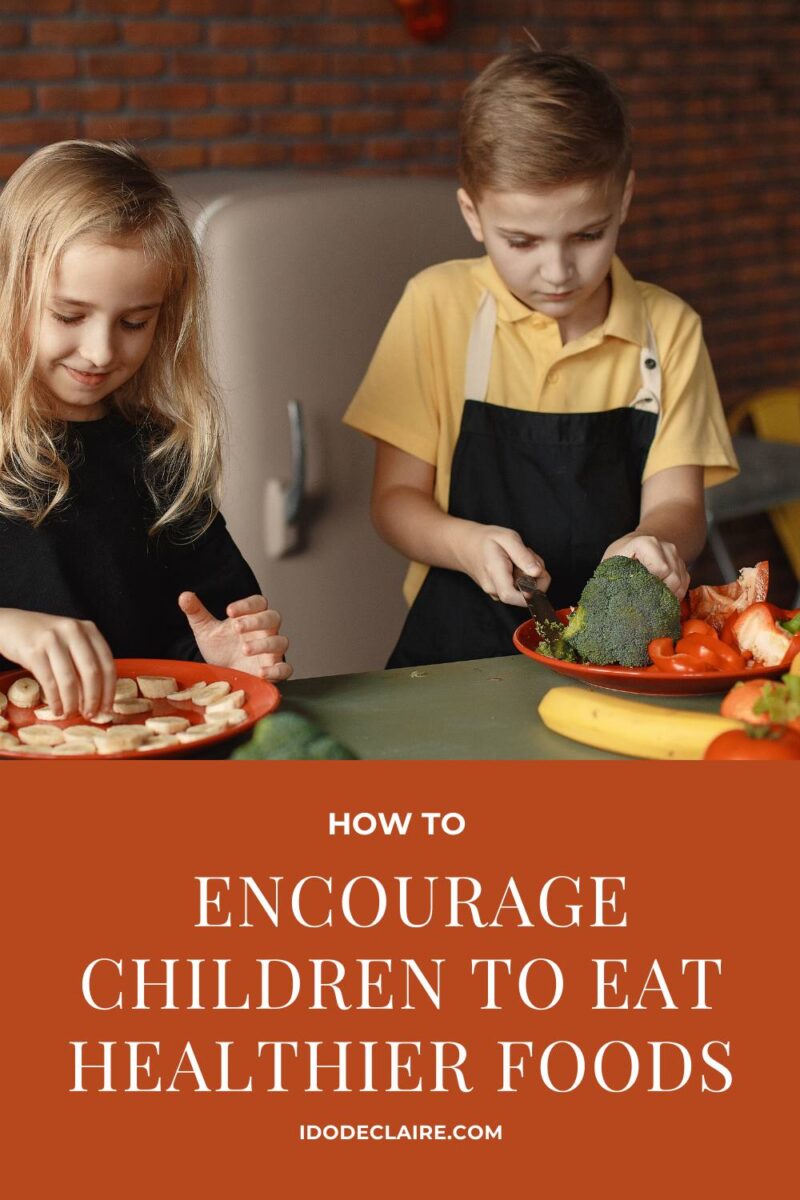 How to Encourage Children to Eat Healthier Foods - I do deClaire