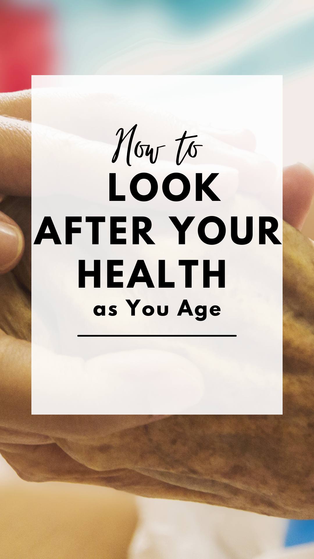 How to Look After Your Health as You Age