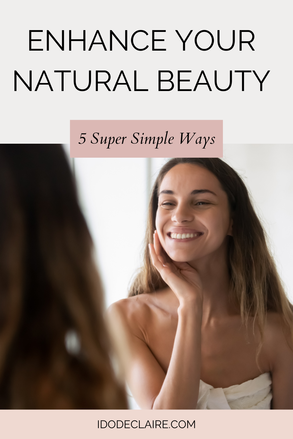 6 Super Simple Ways To Enhance Your Natural Beauty