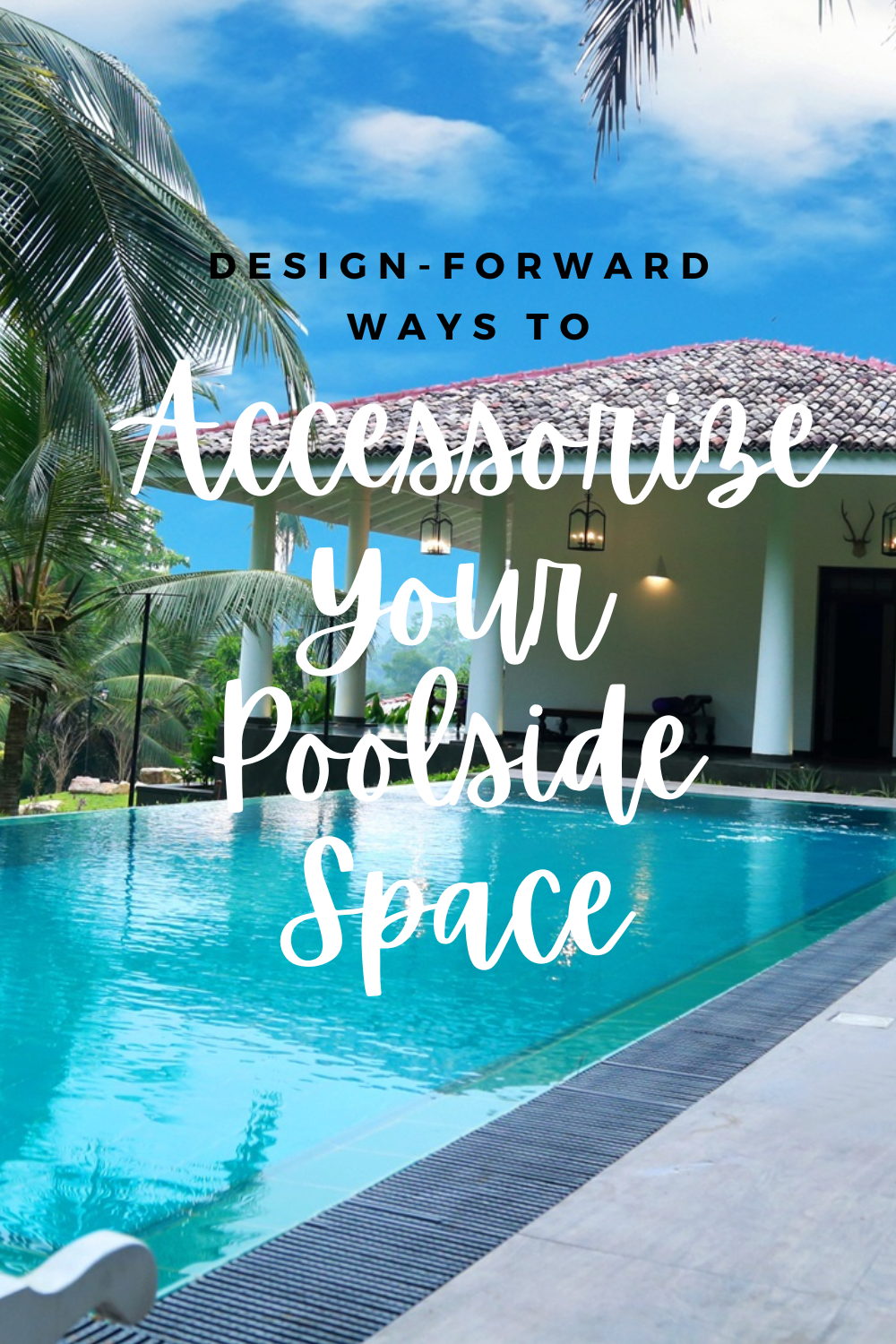 Five Design-Forward Ways To Accessorize Your Poolside Space