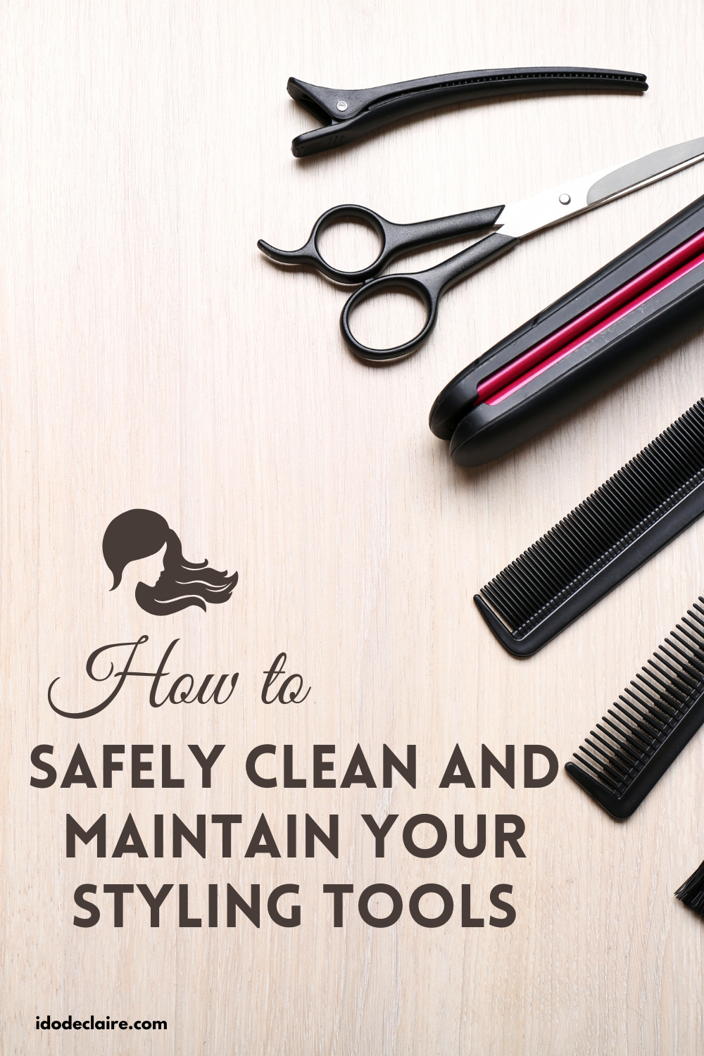 How to Safely Clean and Maintain Your Styling Tools